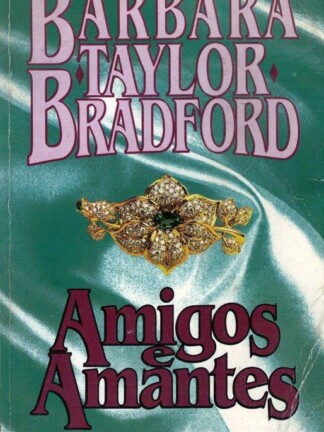 Amigos e Amantes de Barbara Taylor Bradford