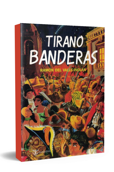 Tirano Banderas de Ramon Del Valle-Inclán