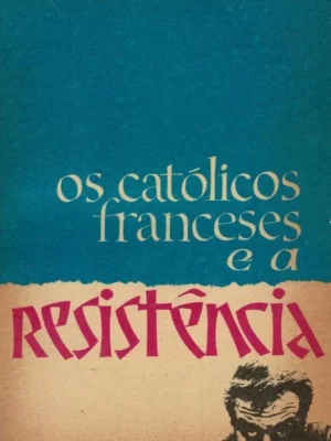 Os Católicos Franceses e a Resistência de Jacques Duquesne