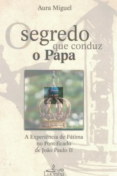 Segredo Que Conduz o Papa de Aura Miguel