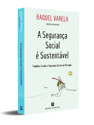 A Segurança Social é Sustentável de Raquel Varela