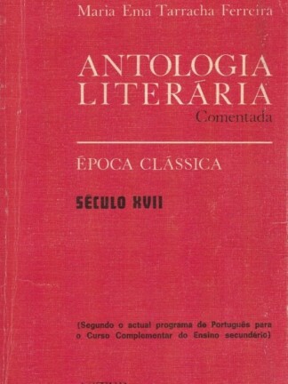 Antologia Literária Comentada - Século XVII de Maria Ema Tarracha Ferreira