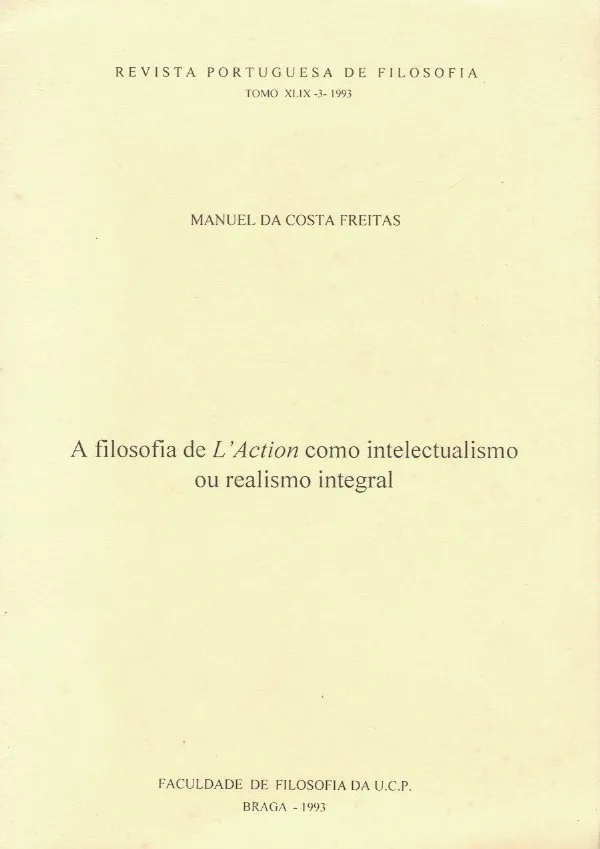 A Filosofia de L' Action como intelectualismo ou Realismo Integral de Manuel da Costa Freitas
