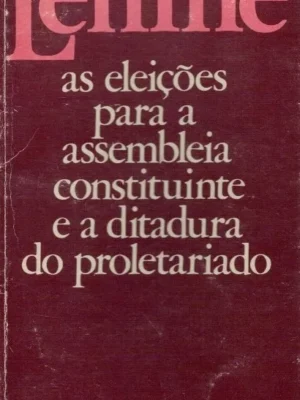 As Eleições Para a Assembleia Constituinte e a Ditadura do Proletariado de V. I. Lenine