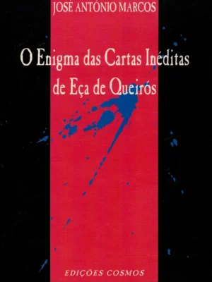 O Enigma das Cartas Inéditas de Eça de Queirós de José António Marcos