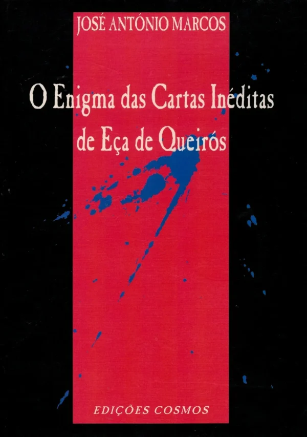 O Enigma das Cartas Inéditas de Eça de Queirós de José António Marcos