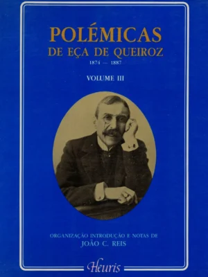 Polémicas de Eça de Queiroz (1874-1887). Vol. III de João C. Reis