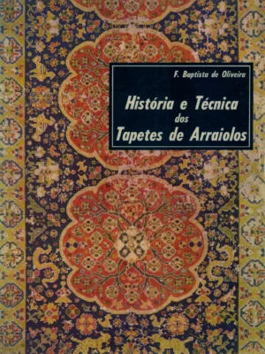 História e Técnica dos Tapetes de Arraiolos de F. Baptista de Oliveira