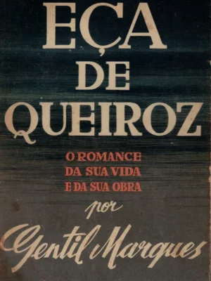 Eça de Queiroz: O Romance da sua Vida e da sua Obra de Gentil Marques