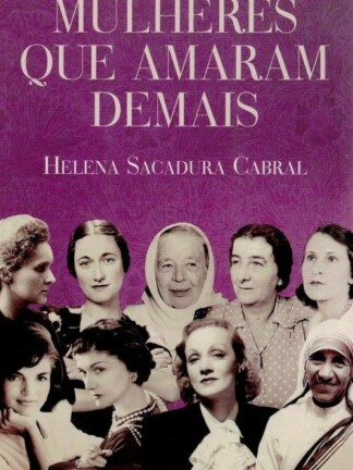 Mulheres Que Amaram Demais de Helena Sacadura Cabral