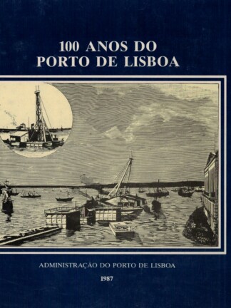 100 Anos do Porto de Lisboa de António José Castanheira Maia Nabais
