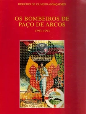 Os Bombeiros de Paço de Arcos (1893-1993) de Rogério de Oliveira Gonçalves