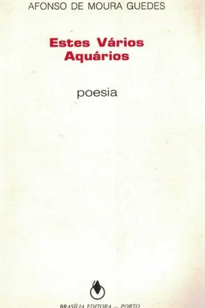 Estes Vários Aquários de Afonso de Moura Guedes