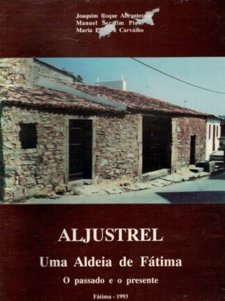 Aljustrel: Uma Aldeia de Fátima de Joaquim Roque Abrantes