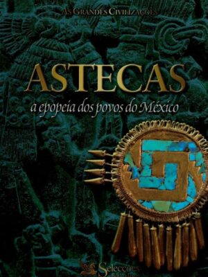 Astecas: A Epopeia dos Povos do México de Éric Taladoire