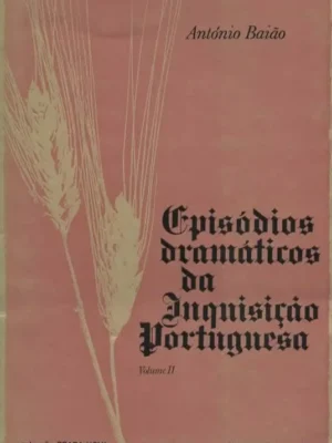 Episódios Dramáticos da Inquisição Portuguesa de António Baião