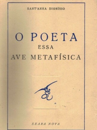 O Poeta Essa Ave Metafísica de Sant'Anna Dionísio
