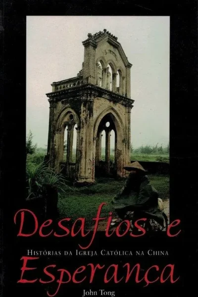 Desafios e Esperança: História da Igreja Católica na China de John Tang
