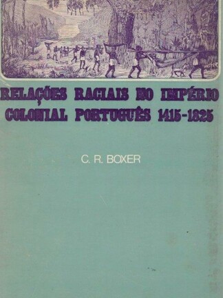 Relações Raciais do Império Colonial Português 1415-1825 de C. R. Boxer