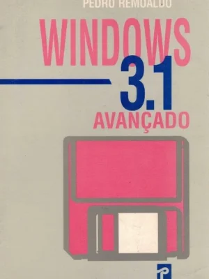 Windows 3.1. Avançado de Pedro Remoaldo