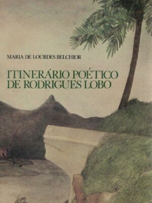 Itinerário Poético de Rodrigues Lobo de Maria de Lourdes Belchior