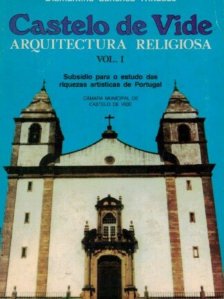 Castelo de Vide: Arquitectura Religiosa - Vol. I de Diamantino Sanches