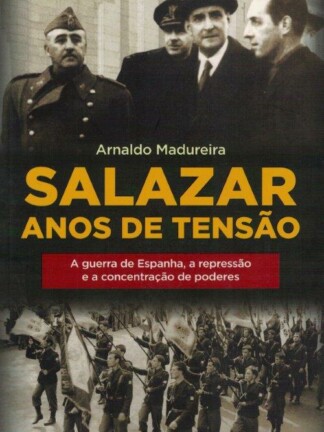 Salazar: Anos de Tensão de Arnaldo Madureira