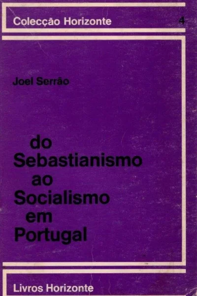 Sebastianismo ao Socialismo em Portugal de Joel Serrão