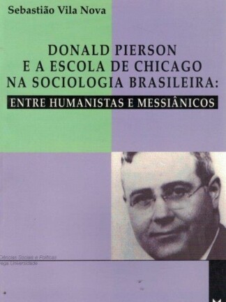 Donald Pierson e a Escola de Chicago na Sociologia Brasileira de Sebastião Vila Nova