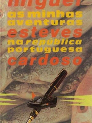Minha Aventuras na República Portuguesa de Miguel Esteves Cardoso