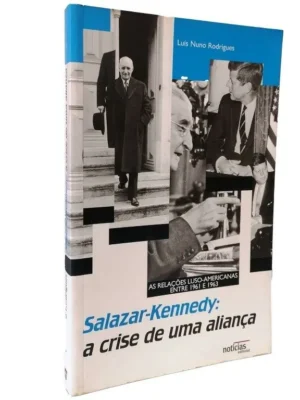 Salazar-Kennedy: a Crise de uma Aliança de Luís Nuno Rodrigues
