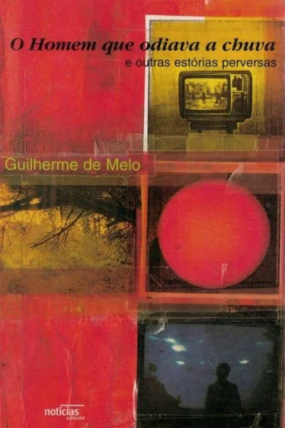 Homem Que Odiava a Chuva de Guilherme de Melo