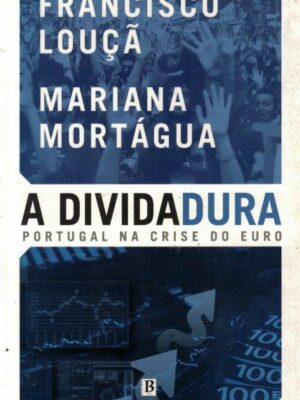A Divida Dura: Portugal na Crise do Euro de Francisco Louça