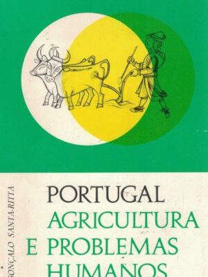 Portugal Agricultura e Problemas Humanos de Gonçalo Santa-Ritta
