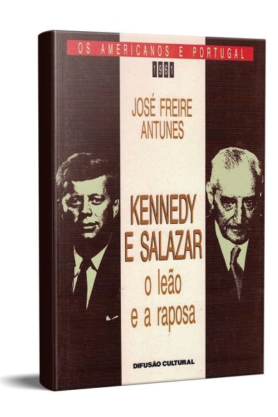 Kennedy e Salazar de José Freire Antunes