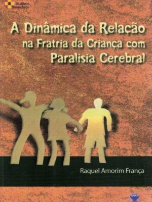 Dinâmica da Relalão na Fratia da Criança com Paralisia Cerebral de Raquel Amorim França
