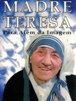 Madre Teresa: Para Além da Imagem de Anne Sebba