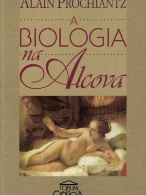 Biologia na Alcova de Alain Prochiantz