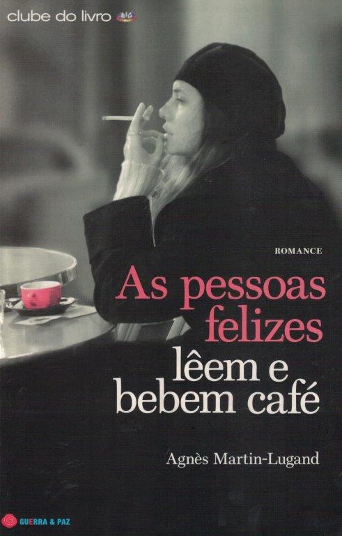 Pessoas Felizes Lêem e Bebem Café de Agnès Martin-Lugand