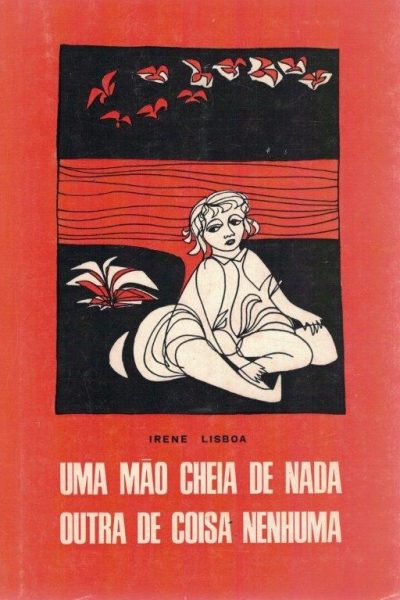 Uma Mão Cheia de Nada Outra Coisa Nenhuma de Irene Lisboa