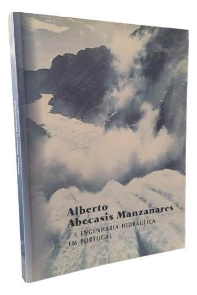 Alberto Abecassis Manzanares e a Engenharia Hidráulica em Portugal de António de Carvalho Quintela