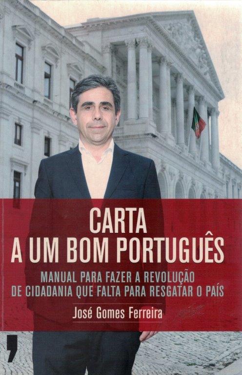 Carta a um Bom Português: Manual para Fazer a Revolução de Cidadania Que Falta para Resgatar o País de José Gomes Ferreira
