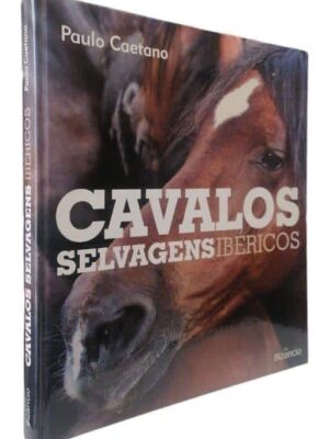 Cavalos Selvagens Ibéricos de Paulo Caetano