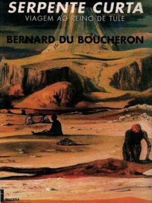Serpente Curta: Viagem ao Reino de Tule de Bernard du Boucheron