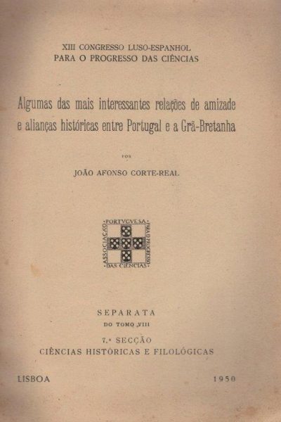 Algumas das Mais Interessantes Relações de Amizade e Alianças Históricas entre Portugal e a Inglaterra de João Afonso Corte-Real