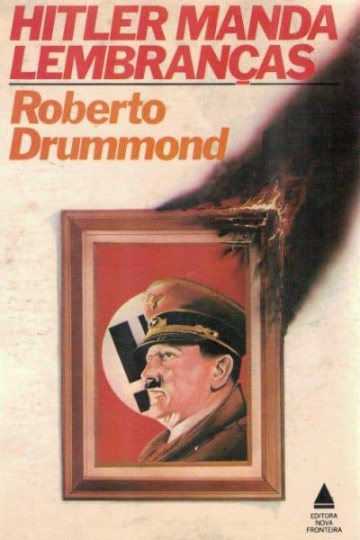 Hitler Manda Lembranças de Roberto Drummond