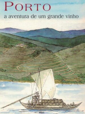 Porto: a Aventura de um Grande Vinho de Júlio Gil