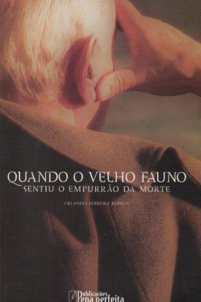 Quando o Velho Fauno Sentiu o Empurrão da Morte de Orlando Ferreira Barro