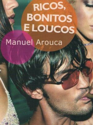 Ricos, Bonitos e Loucos de Manuel Arouca