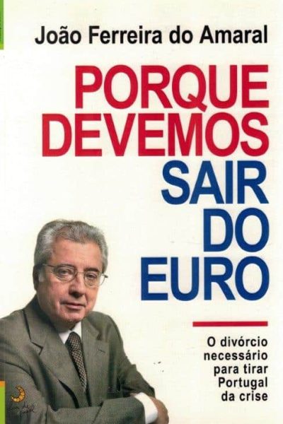 Porque Devemos Sair do Euro de João Ferreira do Amaral